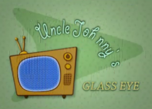Uncle Johnn's Glass Eye is a delight.